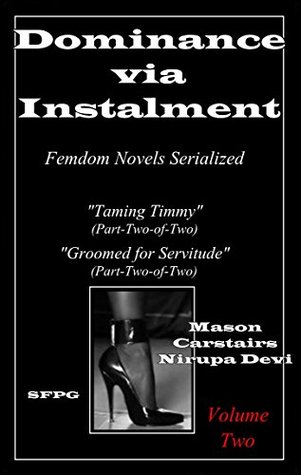 Read Online Dominance via Instalment - Volume-Two: Femdom Novels Serialized - Mason Carstairs file in PDF