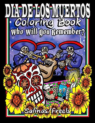 Full Download DIA DE LOS MUERTOS COLORING BOOK: Who Will You Remember? - Jeff Freels | ePub