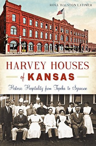 Read Harvey Houses of Kansas: Historic Hospitality from Topeka to Syracuse (Landmarks) - Rosa Walston Latimer | PDF