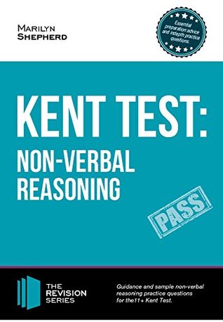 Read Online KENT TEST: Non-Verbal Reasoning - Guidance and Sample questions and answers for the 11  Non-Verbal Reasoning Kent Test (Revision Series) (The Revision Series) - Marilyn Shepherd file in PDF