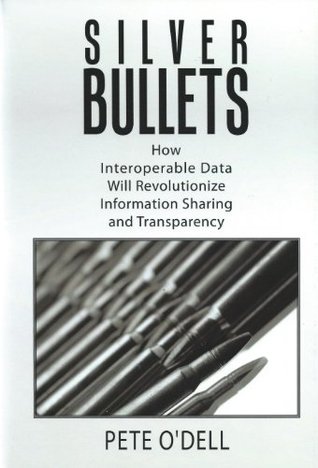 Read Silver Bullets: How Interoperable Data will revolutionize information sharing - Peter Odell file in PDF