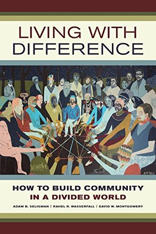 Download Living with Difference: How to Build Community in a Divided World (California Series in Public Anthropology Book 37) - Adam Seligman | PDF