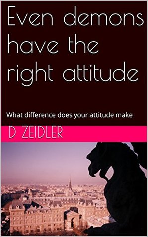 Download Even Demons Have the Right Attitude: What difference does your attitude make - D. Zeidler file in PDF