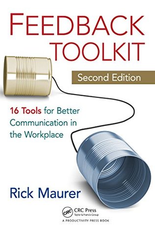 Read Feedback Toolkit: 16 Tools for Better Communication in the Workplace, Second Edition - Rick Maurer file in ePub
