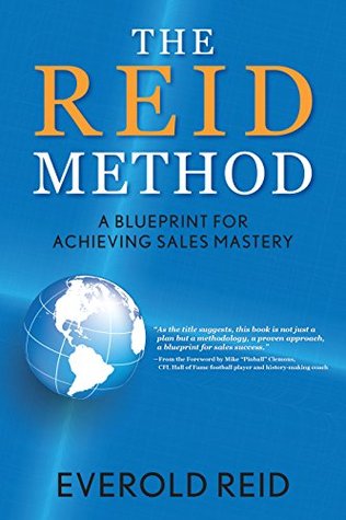 Read Online The Reid Method: A Blueprint for Achieving Sales Mastery - Everold Reid | ePub