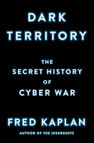 Read Dark Territory: The Secret History of Cyber War - Fred Kaplan file in PDF