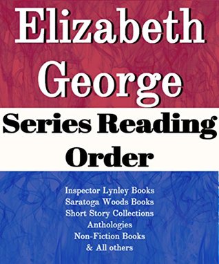 Full Download Elizabeth George: Series Reading Order: Series List: Inspector Lynley Books, Saratoga Woods Books, Short Story Collections, Anthologies, Non-Fiction Books & all Others by Elizabeth George - List-Series | PDF