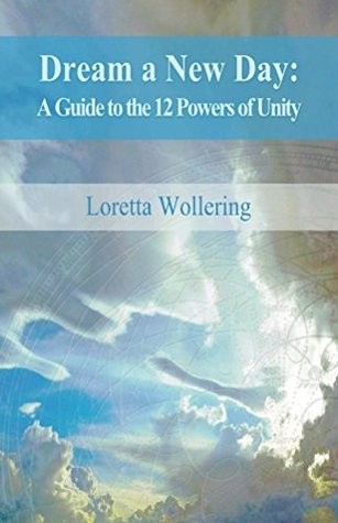 Download Dream a New Day: A Guide to the 12 Powers of Unity - Loretta M Wollering | ePub