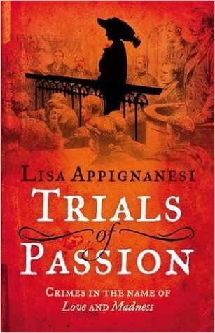 Full Download Trials of Passion: Crimes Committed in the Name of Love and Madness - Lisa Appignanesi file in PDF