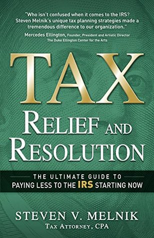 Download Tax Relief and Resolution: The Ultimate Guide to Paying Less to the IRS Starting Now - Steven Melnik | ePub