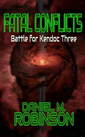 Full Download Fatal Conflicts: Battle for Kendoc Three (The Great War Trilogy) - Daniel M. Robinson file in ePub