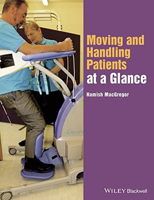 Read Moving and Handling Patients at a Glance (At a Glance (Nursing and Healthcare)) - Hamish MacGregor | PDF