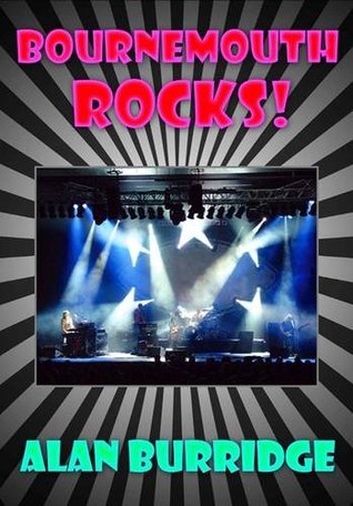 Read Online Bournemouth Rocks!: A Brief History of Rock Music in Bournemouth, Boscombe and Poole 1960-1980 - Alan Burridge | ePub