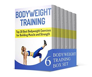 Read Online Bodyweight Training Box Set: Learn How to Maximize Strength and Size With Bodyweight Exercise (Bodyweight Training, strength training for beginners, Intermittent Fasting) - Jeffrey Morales | ePub