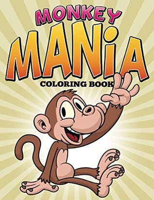 Read Online Monkey Mania Coloring Book: Coloring Books for Kids (Art Book Series) - Speedy Publishing | ePub