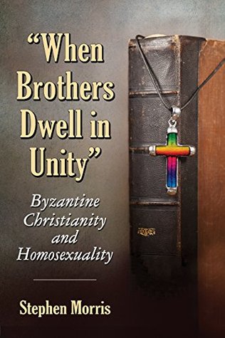 Read “When Brothers Dwell in Unity”: Byzantine Christianity and Homosexuality - Stephen Morris | ePub