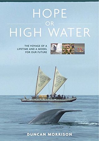 Read Online Hope or High Water: the voyage of a lifetime and a model for our future - Duncan Morrison | ePub