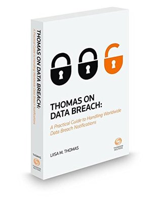 Read Thomas on Data Breach: A Practical Guide to Handling Data Breach Notifications Worldwide, 2015 ed. - Liisa M. Thomas file in PDF