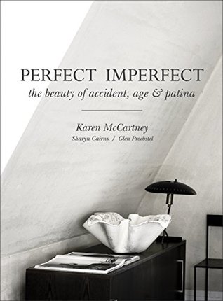 Full Download Perfect Imperfect: The beauty of accident, age & patina - Karen McCartney | ePub