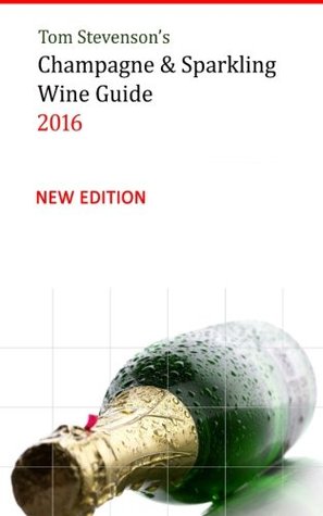 Download Tom Stevenson's Champagne & Sparkling Wine Guide 2016: Full Colour Softback Edition - Tom Stevenson | PDF