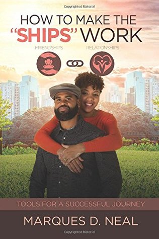Download How To Make The SHIPS Work: Friendship ~ Relationship Tool For A Successful Journey (Volume 1) - Mr Marques D Neal | PDF