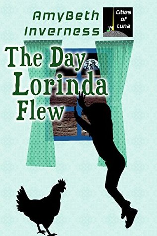 Read Online The Day Lorinda Flew (The Cities of Luna Book 4) - AmyBeth Inverness file in PDF