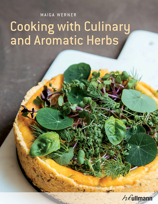 Read Cooking with Fresh Herbs: Green Energy for the Four Seasons - Maiga Werner | PDF