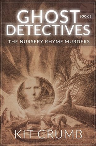 Read Ghost Detective Book III: The case if the Nursery Rhyme Murders (Ghost Detectives 3) - Kit Crumb | PDF