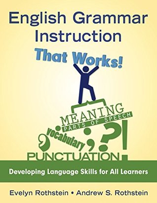 Full Download English Grammar Instruction That Works!: Developing Language Skills for All Learners - Evelyn B. Rothstein file in PDF
