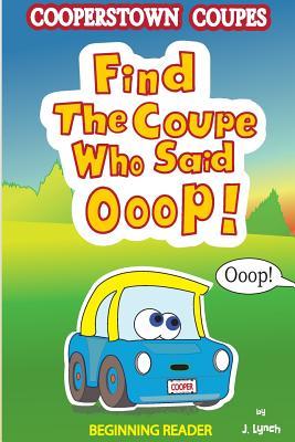 Download Find the Coupe Who Said Ooop!: Is One of the Cooperstown Coupes in Need of Help? - J. Lynch file in ePub