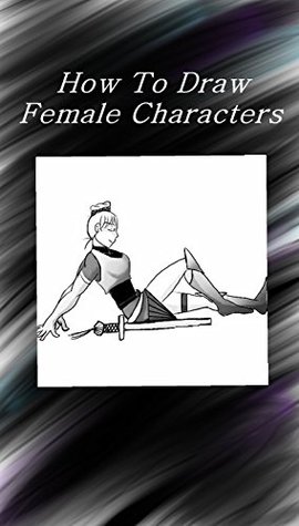Read Online How to Draw Female Characters: By Leanna King - Leanna King | ePub