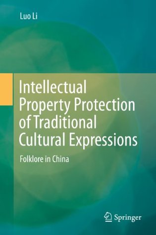 Download Intellectual Property Protection of Traditional Cultural Expressions: Folklore in China - Luo Li | ePub