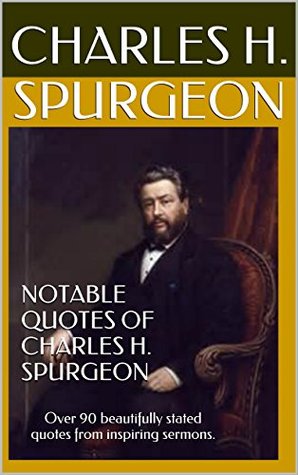 Read Online NOTABLE QUOTES OF CHARLES H. SPURGEON (ILLUSTRATED): Over 90 beautifully stated quotes from inspiring sermons. - Charles Haddon Spurgeon file in ePub