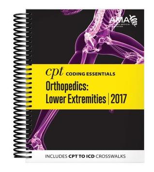 Read CPT Coding Essentials for Orthopaetics Lower Extremities 2017 - American Medical Association | PDF