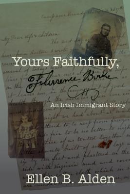 Read Yours Faithfully, Florence Burke: An Irish Immigrant Story - Ellen B. Alden file in PDF