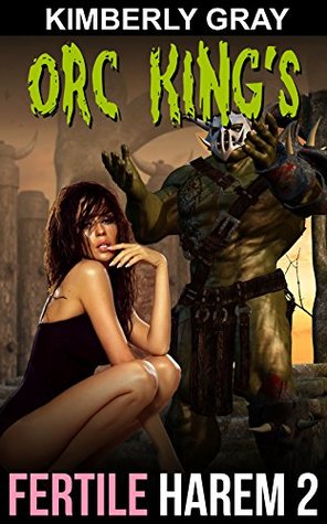 Read Online Orc King's FERTILE HAREM 2 (Creamy Taboo Romance) - Kimberly Gray | PDF