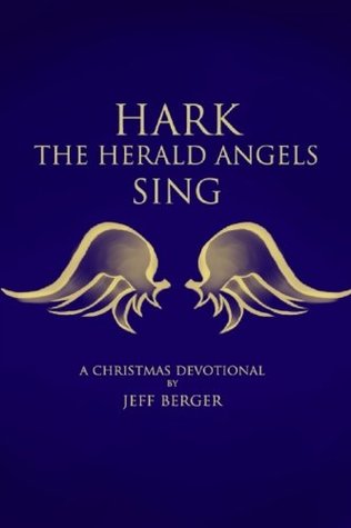 Read Online Hark the Herald Angels Sing; A Christmas Devotional - Jeff Berger | PDF