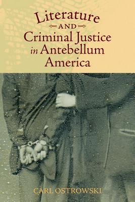 Read Literature and Criminal Justice in Antebellum America - Carl Ostrowski | ePub