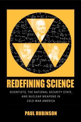 Read Redefining Science: Scientists, the National Security State, and Nuclear Weapons in Cold War America - Paul Rubinson file in PDF