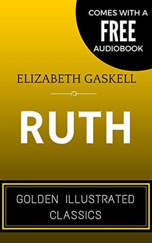 Full Download Ruth: By Elizabeth Gaskell - Illustrated (Comes with a Free Audiobook) - Elizabeth Gaskell | ePub