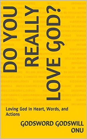 Download Do You Really Love God?: Loving God In Heart, Words, and Actions - Godsword Godswill Onu | ePub