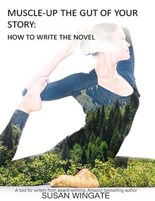 Read Muscle-Up the Gut of Your Story: How to Write the Novel (Susan Wingate Writing Instructionals Book 1) - Susan Wingate file in ePub