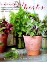 Full Download A Handful of Herbs: Inspiring Ideas for Gardening, Cooking and Decorating Your Home with Herbs - Barbara Segall file in ePub