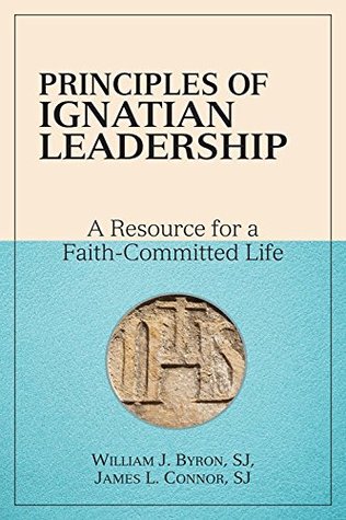 Read Principles of Ignatian Leadership; A Resource for a Faith-Committed Life - William J. Byron | PDF