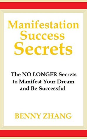 Full Download Manifestation Success Secrets: The NO LONGER Secrets to Manifest Your Dream and Be Successful - Benny Zhang file in ePub