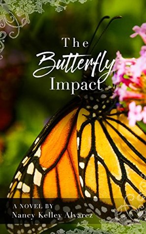 Read Online The Butterfly Impact: A Story of Unexpected Courage and Transformation - Nancy Kelley Alvarez file in PDF