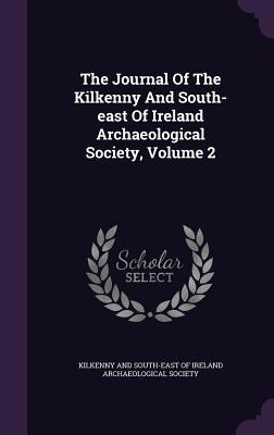 Full Download The Journal of the Kilkenny and South-East of Ireland Archaeological Society, Volume 2 - Kilkenny and South-East of Ireland Archa | ePub