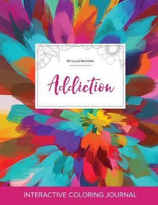 Read Adult Coloring Journal: Addiction (Pet Illustrations, Color Burst) - Courtney Wegner file in PDF