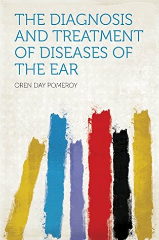 Download The Diagnosis and Treatment of Diseases of the Ear - Elizabeth Pomeroy file in ePub