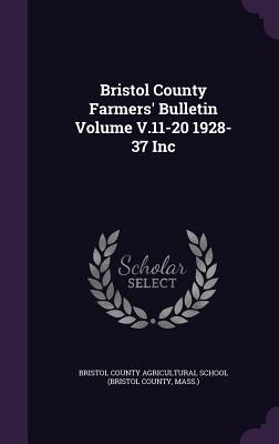 Full Download Bristol County Farmers' Bulletin Volume V.11-20 1928-37 Inc - Bristol County Agricultural School (Bris file in PDF